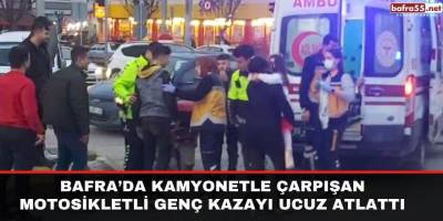 Bafra’da Kamyonetle Çarpışan Motosikletli Genç Kazayı Ucuz Atlattı