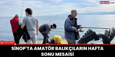 Sinop'ta Amatör balıkçıların hafta sonu mesaisi