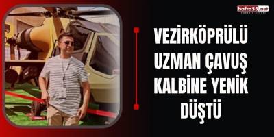 Vezirköprülü uzman çavuş kalbine yenik düştü