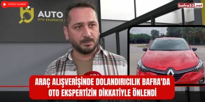 Araç Alışverişinde Dolandırıcılık Bafra'da Oto Ekspertizin Dikkatiyle Önlendi