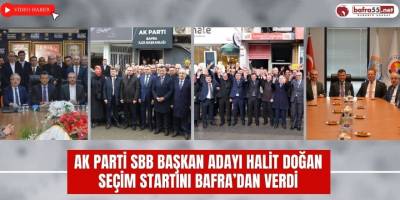 Ak Parti SBB Başkan Adayı Halit Doğan Seçim Startını Bafra’dan Verdi
