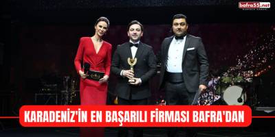Karadeniz'in En Başarılı Firması Bafra'dan