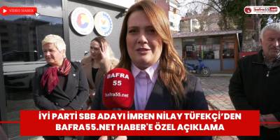İYİ Parti SBB Adayı İmren Nilay Tüfekçi’den Bafra55.Net Haber'e Özel Açıklama