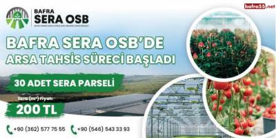 Bafra TDİ Sera OSB’de arsa tahsis süreci başladı