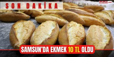 Samsun’da ekmek 10 TL oldu