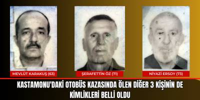 Kastamonu'daki otobüs kazasında ölen diğer 3 kişinin de kimlikleri belli oldu