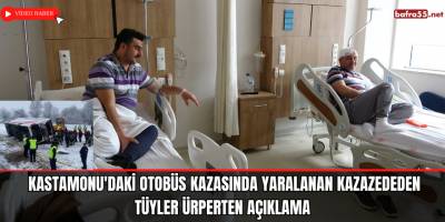 Kastamonu'daki otobüs kazasında yaralanan kazazededen tüyler ürperten açıklama