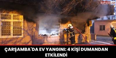 Çarşamba'da ev yangını: 4 kişi dumandan etkilendi