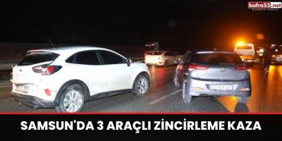 Samsun'da 3 araçlı zincirleme kaza