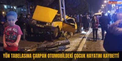 Yön tabelasına çarpan otomobildeki çocuk hayatını kaybetti