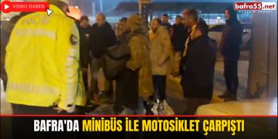 Bafra'da Minibüs ile motosiklet çarpıştı