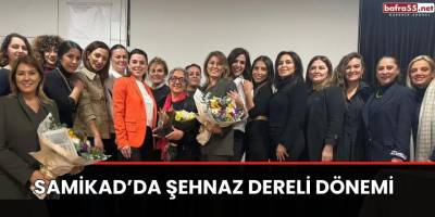 SAMİKAD’da Şehnaz Dereli dönemi
