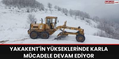 Yakakent'in yükseklerinde karla mücadele devam ediyor