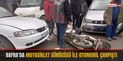 Bafra'da Motosiklet sürücüsü ile otomobil çarpıştı