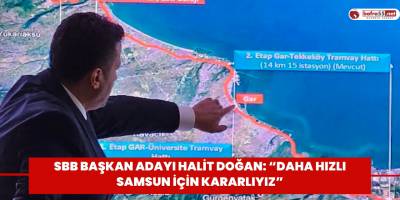 SBB Başkan Adayı Halit Doğan: “Daha hızlı Samsun için kararlıyız”