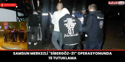 Samsun merkezli "Sibergöz-21” operasyonunda 15 tutuklama