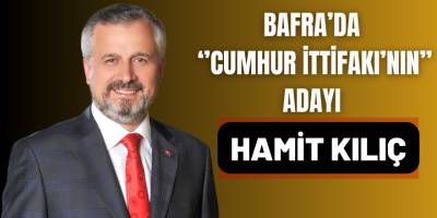 Bafra'da "Cumhur İttifakı'nın" Adayı 'Hamit Kılıç' Oldu