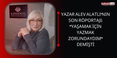 Yazar Alev Alatlı'nın son röportajı: "Yaşamak için yazmak zorundaydım" demişti