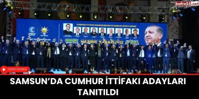 Samsun’da Cumhur İttifakı adayları tanıtıldı