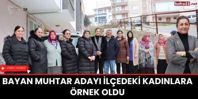 Bayan Muhtar adayı ilçedeki kadınlara örnek oldu