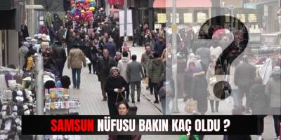 Samsun nüfusu bakın kaç oldu ?