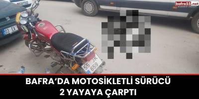 Bafra'da Motosikletli Sürücü 2 Yayaya Çarptı