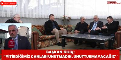 Başkan Kılıç; “Yitirdiğimiz canları unutmadık, unutturmayacağız’’