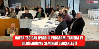 Bafra TSO’dan IPARD III Programı Tanıtım ve Bilgilendirme Semineri Gerçekleşti