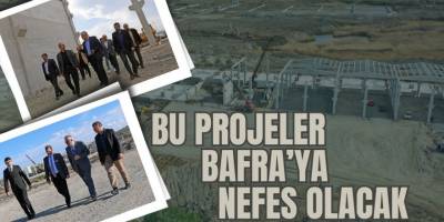 BU PROJELER BAFRA’YA NEFES ALDIRACAK