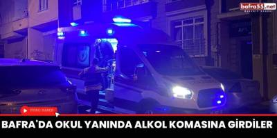 Bafra'da okul bahçesinde alkol komasına girdiler