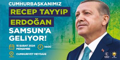 Cumhurbaşkanı Recep Tayyip Erdoğan Samsun'a Geliyor