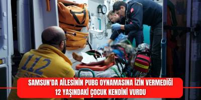 Samsun'da ailesinin PUBG oynamasına izin vermediği 12 yaşındaki çocuk kendini vurdu