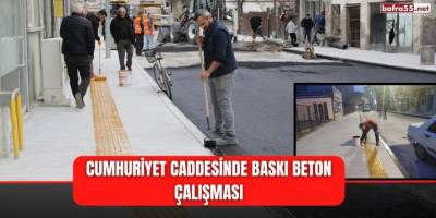 CUMHURİYET CADDESİNDE BASKI BETON ÇALIŞMASI