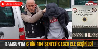 Samsun'da 6 bin 484 sentetik ecza ele geçirildi