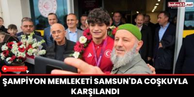 Şampiyon memleketi Samsun'da coşkuyla karşılandı