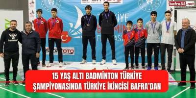 15 YAŞ ALTI BADMİNTON TÜRKİYE ŞAMPİYONASINDA TÜRKİYE İKİNCİSİ BAFRA'DAN