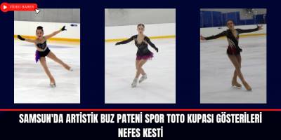 Samsun'da Artistik Buz Pateni Spor Toto Kupası gösterileri nefes kesti