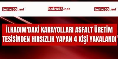 İlkadım'daki Karayolları Asfalt Üretim Tesisinden hırsızlık yapan 4 kişi yakalandı