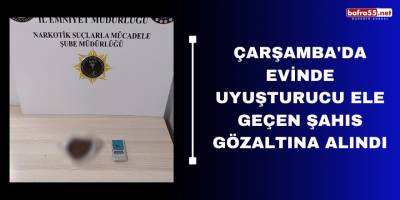 Çarşamba'da evinde uyuşturucu ele geçen şahıs gözaltına alındı