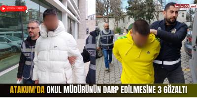 Atakum'da okul müdürünün darp edilmesine 3 gözaltı