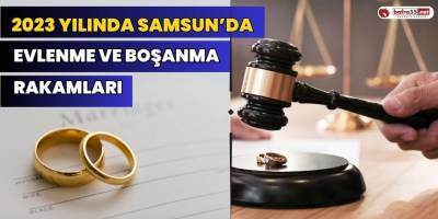 2023 Yılı Samsun'da Evlenme ve Boşanma Rakamları