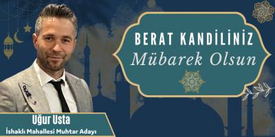 Uğur Usta, İshaklı Mahallesi Muhtar Adayı Berat kandili mesajı