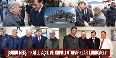 Şükrü Neiş: "KATLI, AÇIK VE KAPALI OTOPARKLAR KURACAĞIZ"