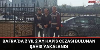 Bafra'da 2 yıl 2 ay hapis cezası bulunan şahıs yakalandı