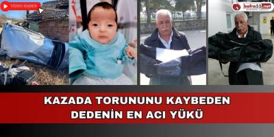 Kazada torununu kaybeden dedenin en acı yükü
