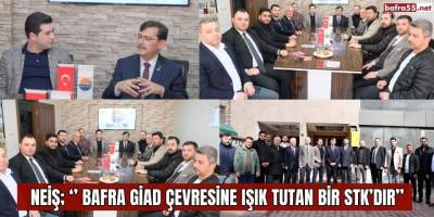 Neiş; ‘’ Bafra GİAD Çevresine Işık Tutan Bir STK’dır’’