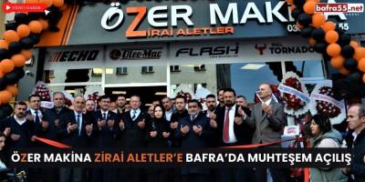 Özer Makina Zirai Aletlere Bafra’da Muhteşem Açılış
