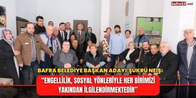 Neiş, ‘’ Engellilik, Sosyal Yönleriyle Her Birimizi Yakından İlgilendirmektedir’’