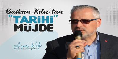 KILIÇ’TAN BAFRA'YA “TARİHİ” MÜJDE