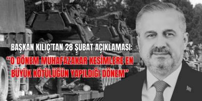 Başkan Kılıç’tan 28 Şubat açıklaması